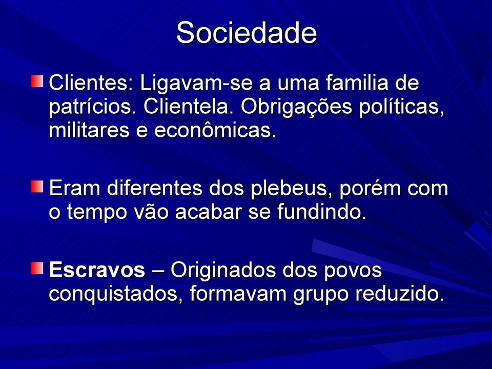 Eram diferentes dos plebeus, porém com o tempo vão acabar se