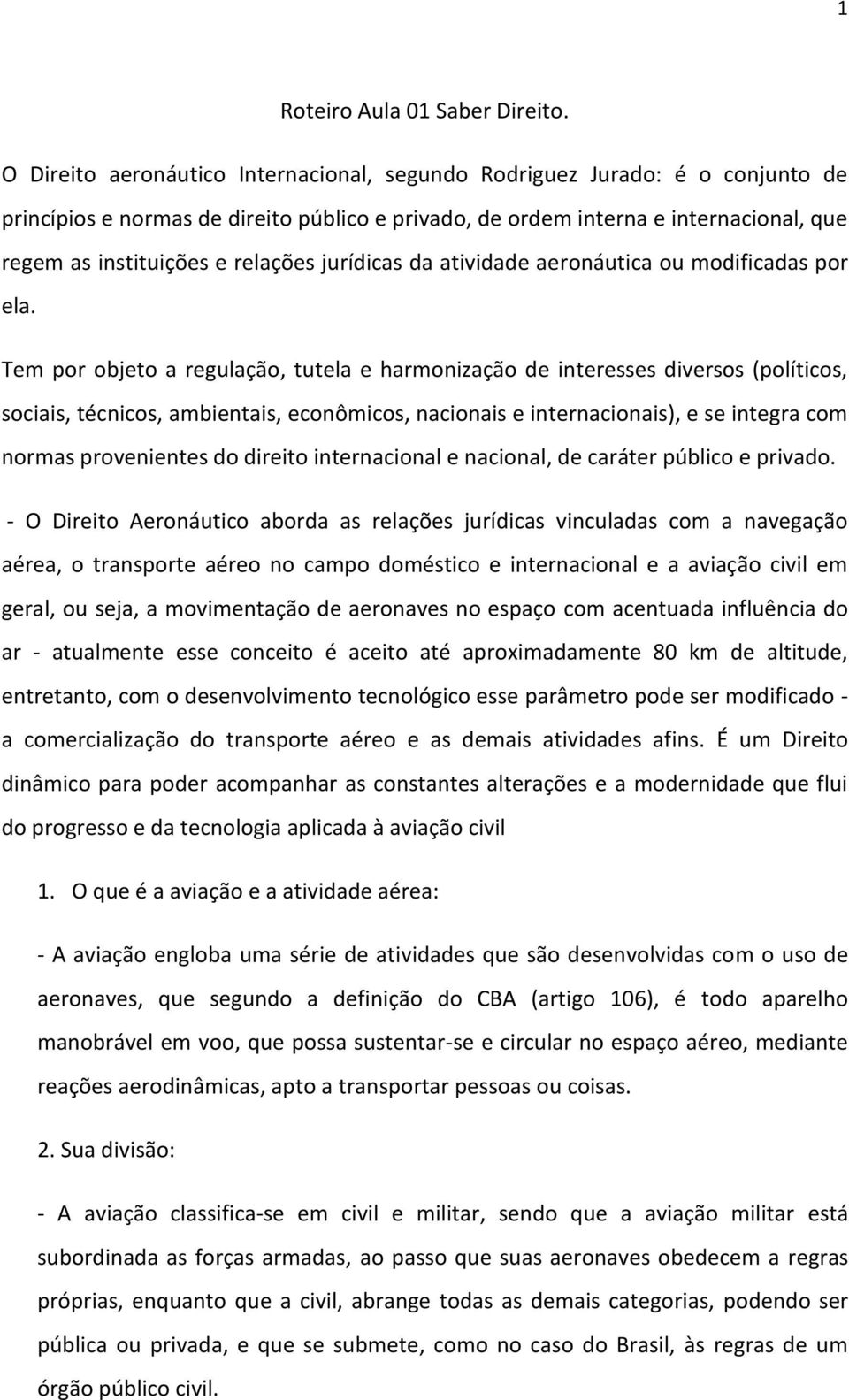 jurídicas da atividade aeronáutica ou modificadas por ela.