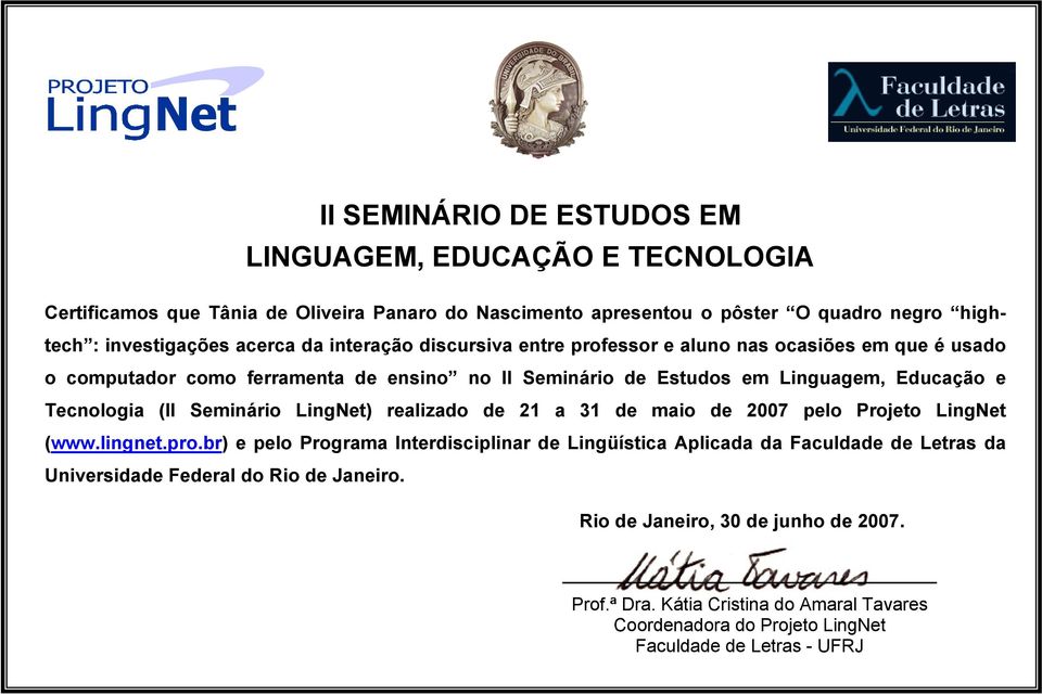 Estudos em Linguagem, Educação e Tecnologia (II Seminário LingNet) realizado de 21 a 31 de maio de 2007 pelo Projeto LingNet (www.