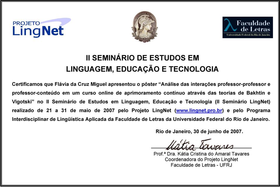 Linguagem, Educação e Tecnologia (II Seminário LingNet) realizado de 21 a 31 de maio de 2007 pelo Projeto LingNet (www.