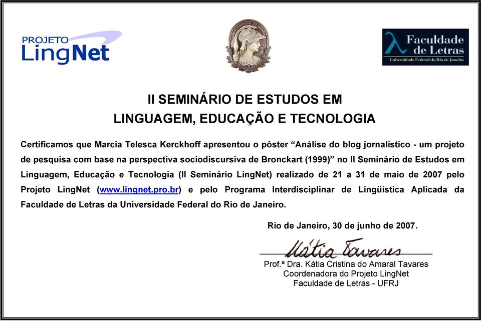 Tecnologia (II Seminário LingNet) realizado de 21 a 31 de maio de 2007 pelo Projeto LingNet (www.lingnet.pro.