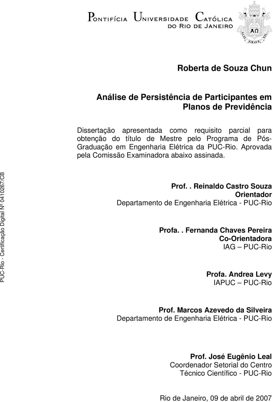 . Reinaldo Castro Souza Orientador Departamento de Engenharia Elétrica - PUC-Rio Profa.. Fernanda Chaves Pereira Co-Orientadora IAG PUC-Rio Profa.