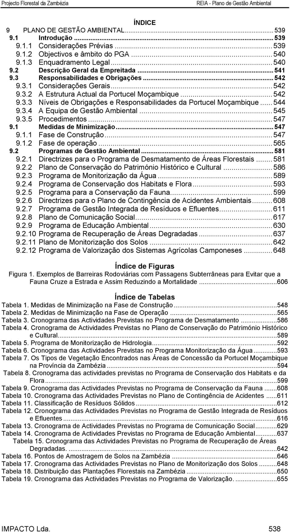 .. 544 9.3.4 A Equipa de Gestão Ambiental... 545 9.3.5 Procedimentos... 547 9.1 Medidas de Minimização... 547 9.1.1 Fase de Construção... 547 9.1.2 Fase de operação... 565 9.