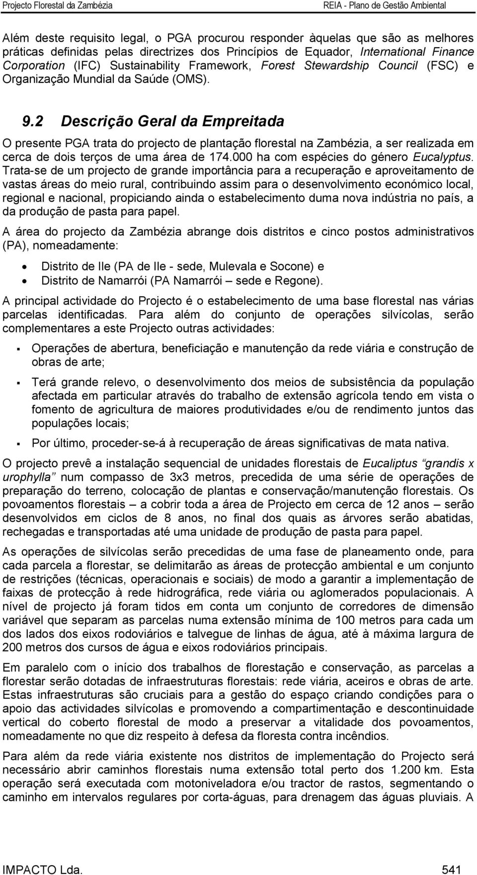 2 Descrição Geral da Empreitada O presente PGA trata do projecto de plantação florestal na Zambézia, a ser realizada em cerca de dois terços de uma área de 174.