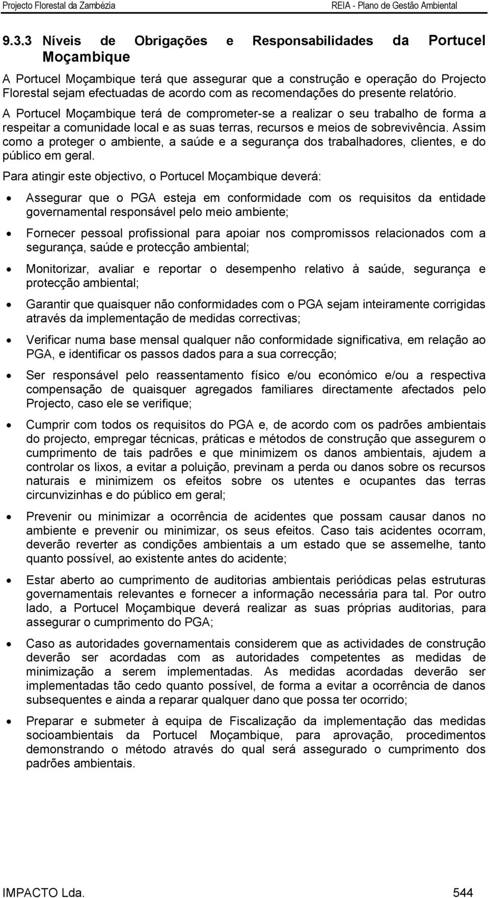 Assim como a proteger o ambiente, a saúde e a segurança dos trabalhadores, clientes, e do público em geral.