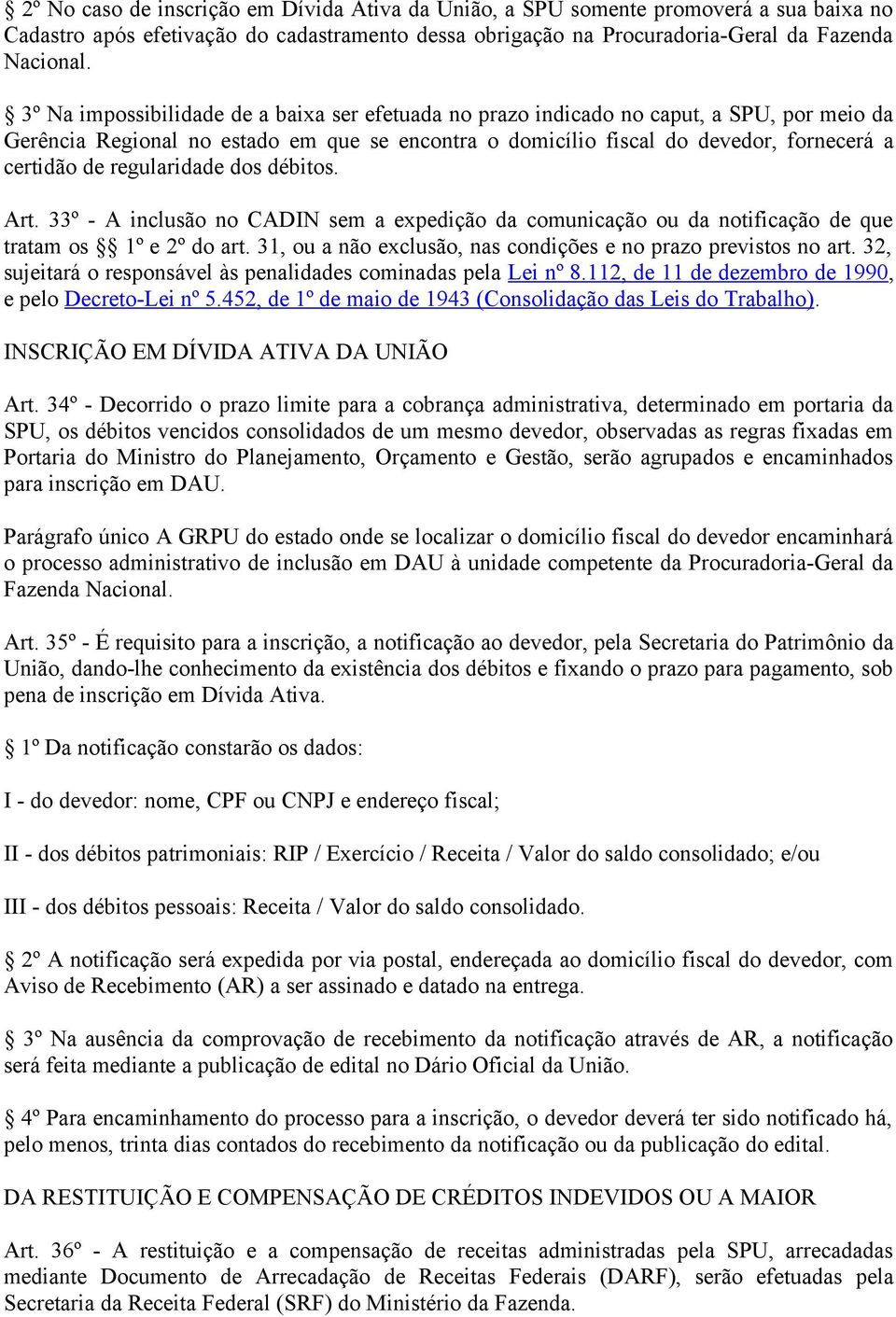 regularidade dos débitos. Art. 33º - A inclusão no CADIN sem a expedição da comunicação ou da notificação de que tratam os 1º e 2º do art.