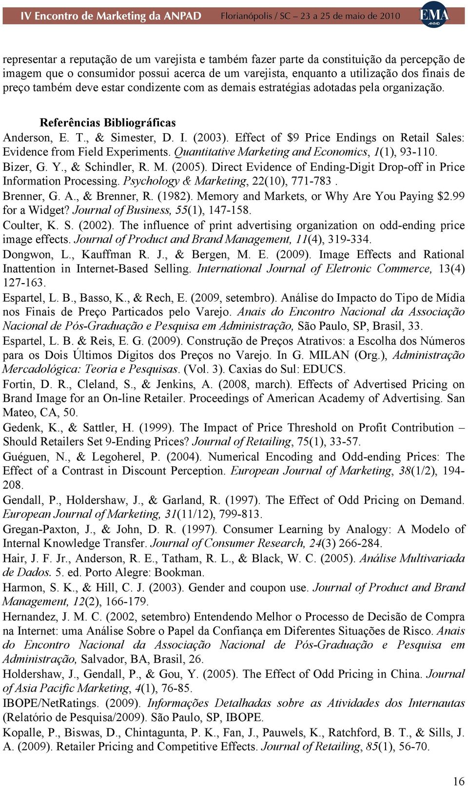 Effect of $9 Price Endings on Retail Sales: Evidence from Field Experiments. Quantitative Marketing and Economics, 1(1), 93-110. Bizer, G. Y., & Schindler, R. M. (2005).