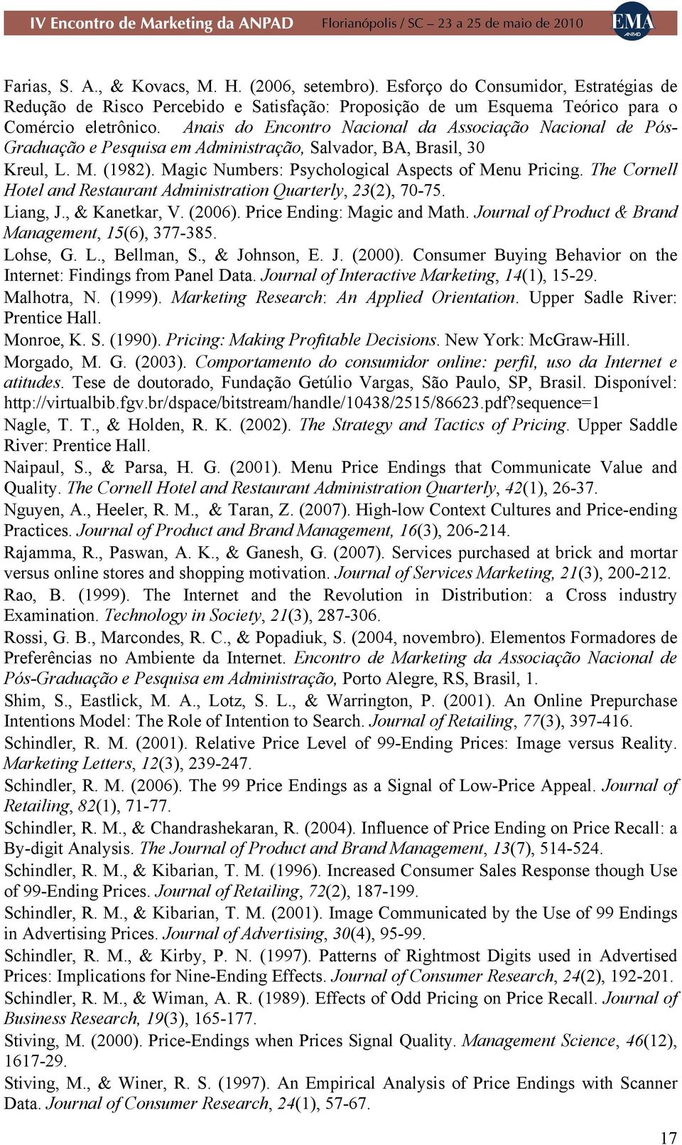 The Cornell Hotel and Restaurant Administration Quarterly, 23(2), 70-75. Liang, J., & Kanetkar, V. (2006). Price Ending: Magic and Math. Journal of Product & Brand Management, 15(6), 377-385.