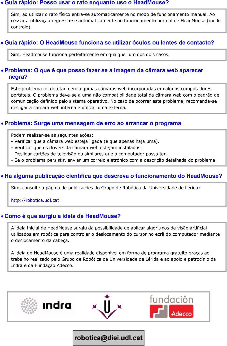 Sim, Headmouse funciona perfeitamente em qualquer um dos dois casos. Problema: O que é que posso fazer se a imagem da câmara web aparecer negra?