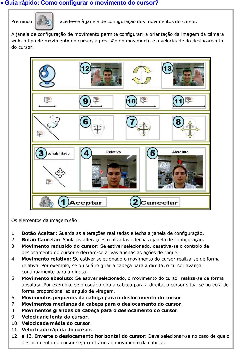 Botão Aceitar: Guarda as alterações realizadas e fecha a janela de configuração. 2. Botão Cancelar: Anula as alterações realizadas e fecha a janela de configuração. 3.