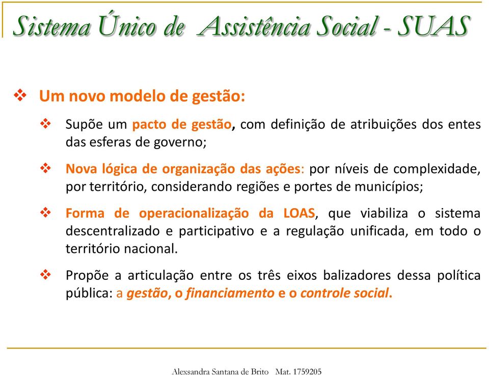 municípios; Forma de operacionalização da LOAS, que viabiliza o sistema descentralizado e participativo e a regulação unificada, em todo o