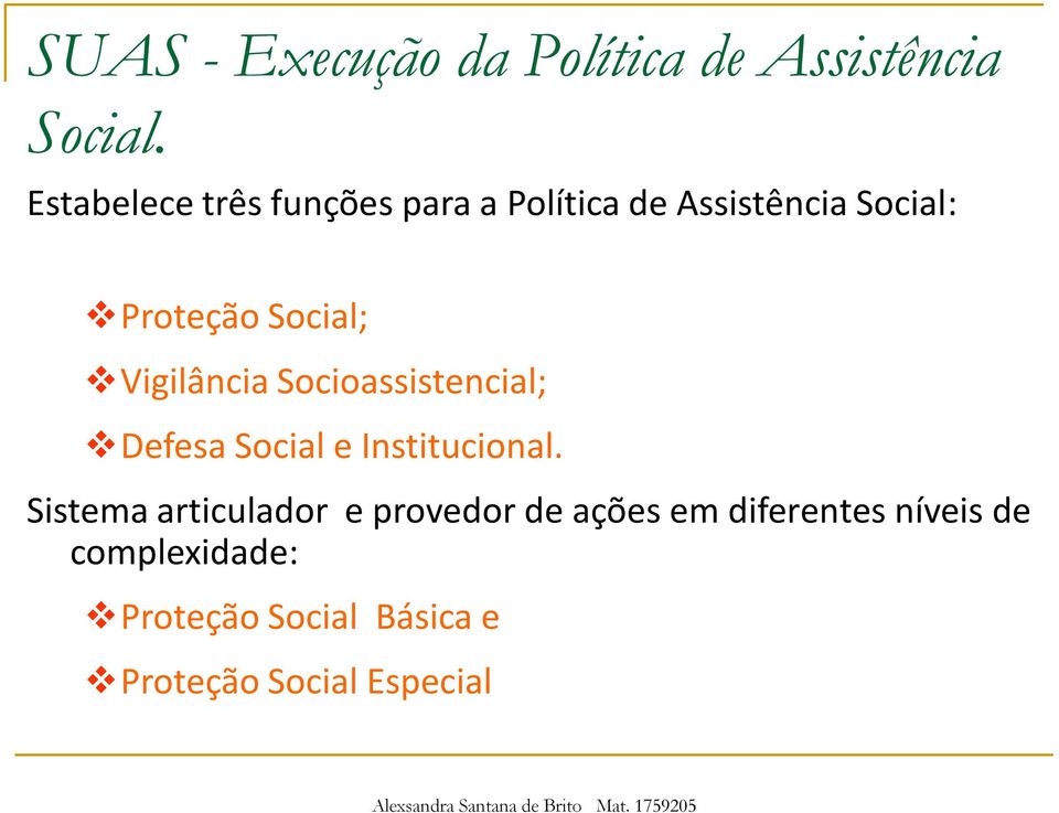 Vigilância Socioassistencial; Defesa Social e Institucional.