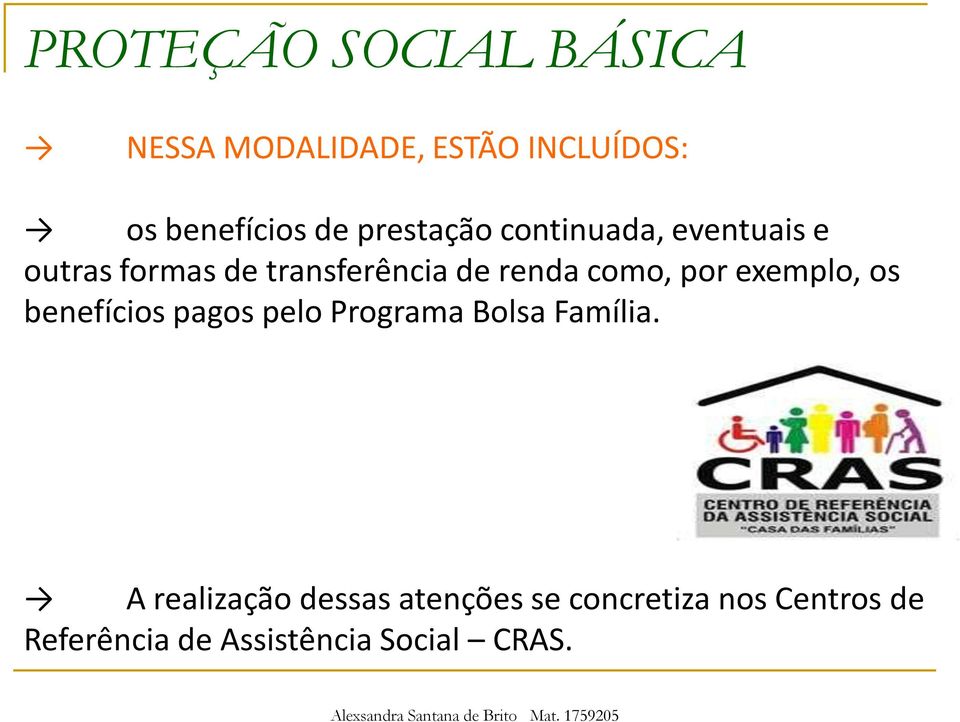 como, por exemplo, os benefícios pagos pelo Programa Bolsa Família.