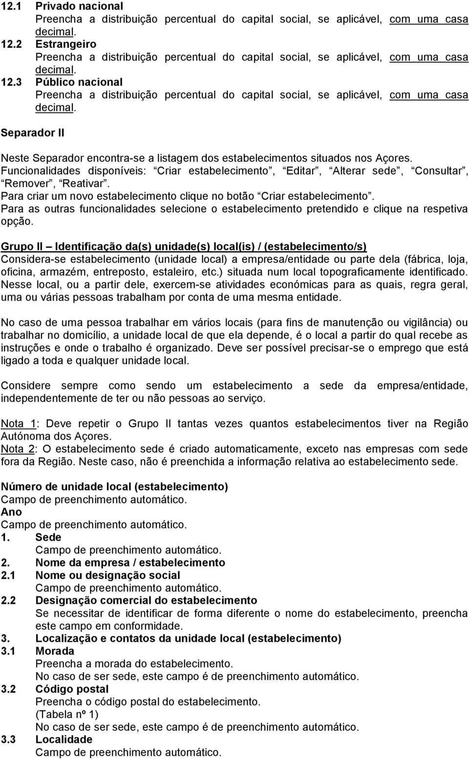 3 Público nacional Preencha a distribuição percentual do capital social, se aplicável, com uma casa decimal.