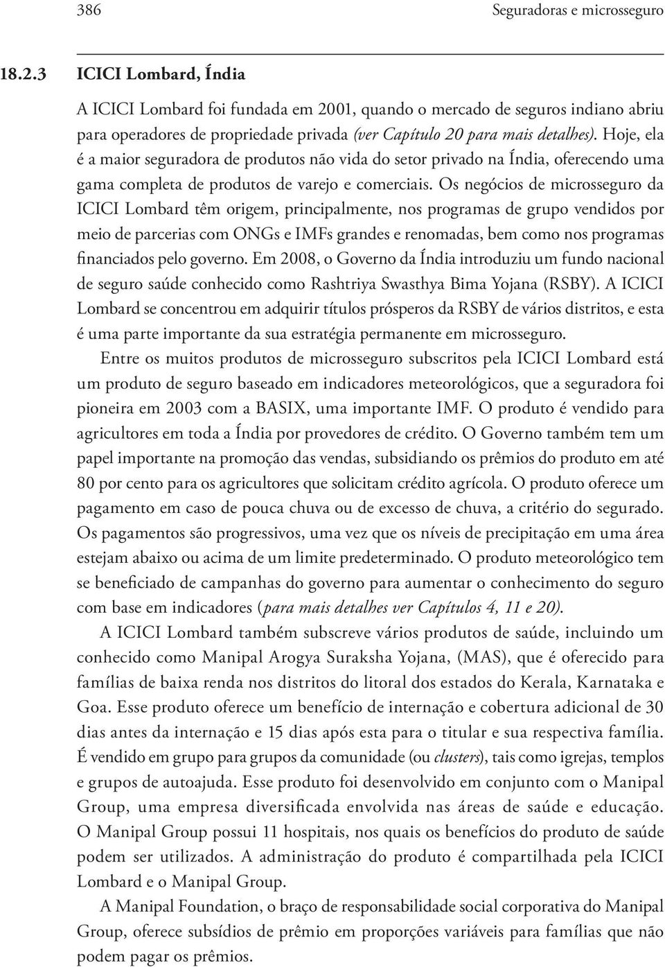 Hoje, ela é a maior seguradora de produtos não vida do setor privado na Índia, oferecendo uma gama completa de produtos de varejo e comerciais.