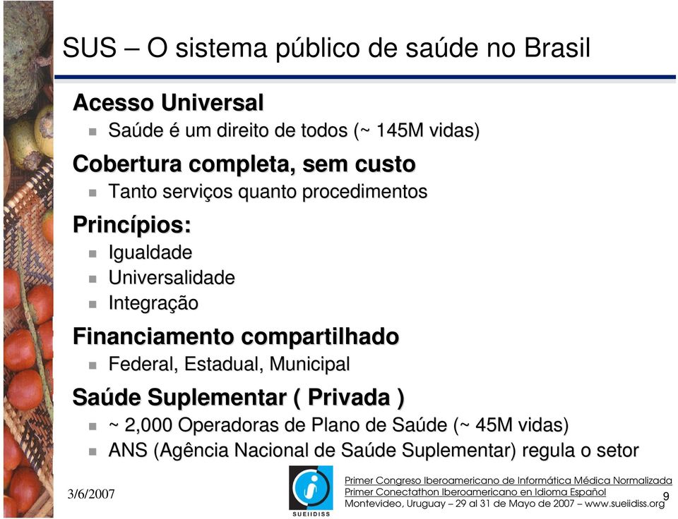 Universalidade Integração Financiamento compartilhado Federal, Estadual,, Municipal Saúde Suplementar (