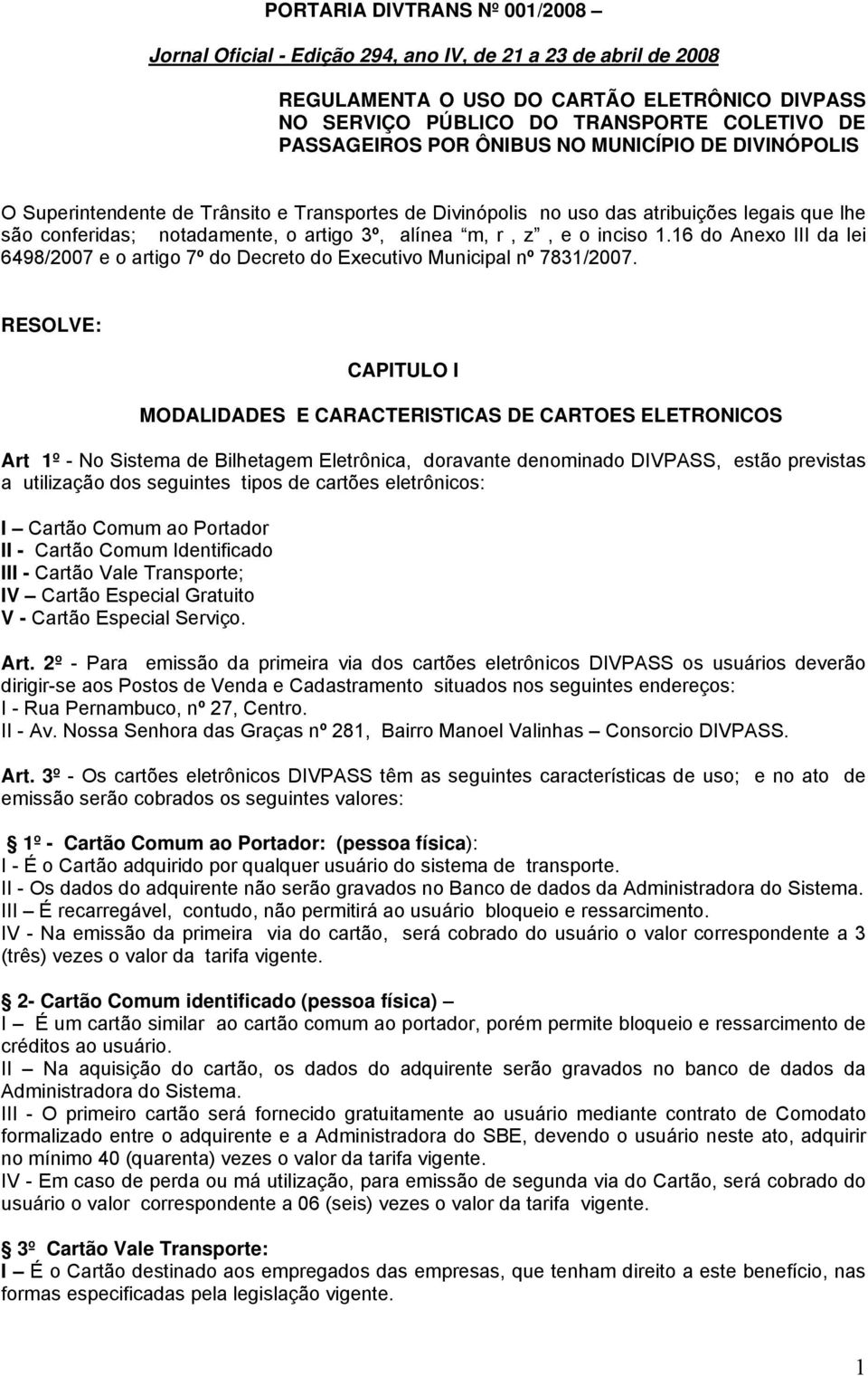 inciso 1.16 do Anexo III da lei 6498/2007 e o artigo 7º do Decreto do Executivo Municipal nº 7831/2007.