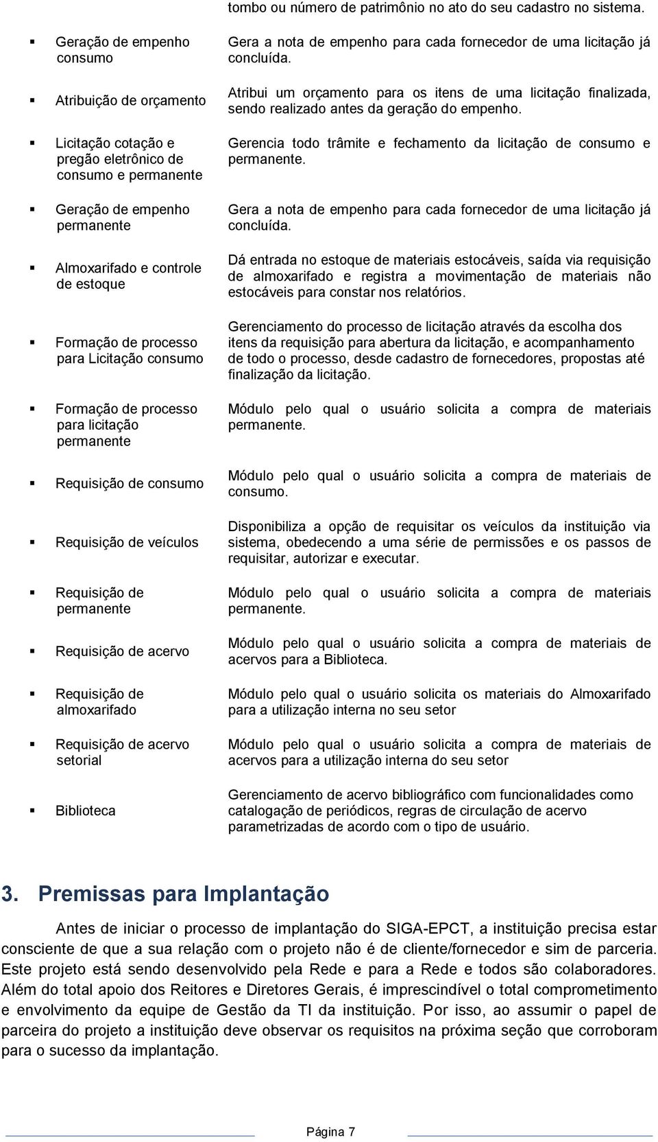 para Licitação consumo Formação de processo para licitação permanente Requisição de consumo Requisição de veículos Requisição de permanente Requisição de acervo Requisição de almoxarifado Requisição