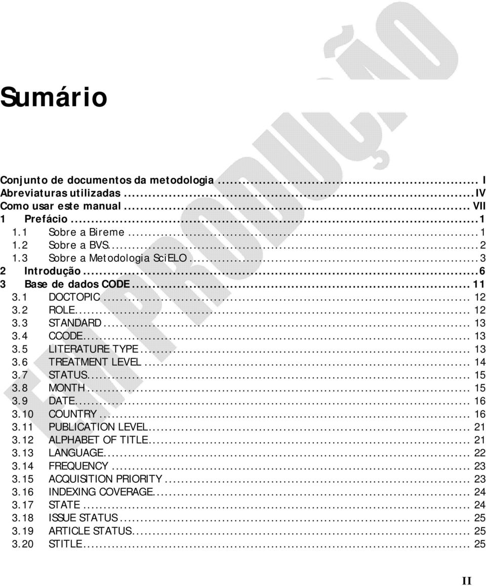 .. 13 3.6 TREATMENT LEVEL... 14 3.7 STATUS... 15 3.8 MONTH... 15 3.9 DATE... 16 3.10 COUNTRY... 16 3.11 PUBLICATION LEVEL... 21 3.12 ALPHABET OF TITLE... 21 3.13 LANGUAGE.