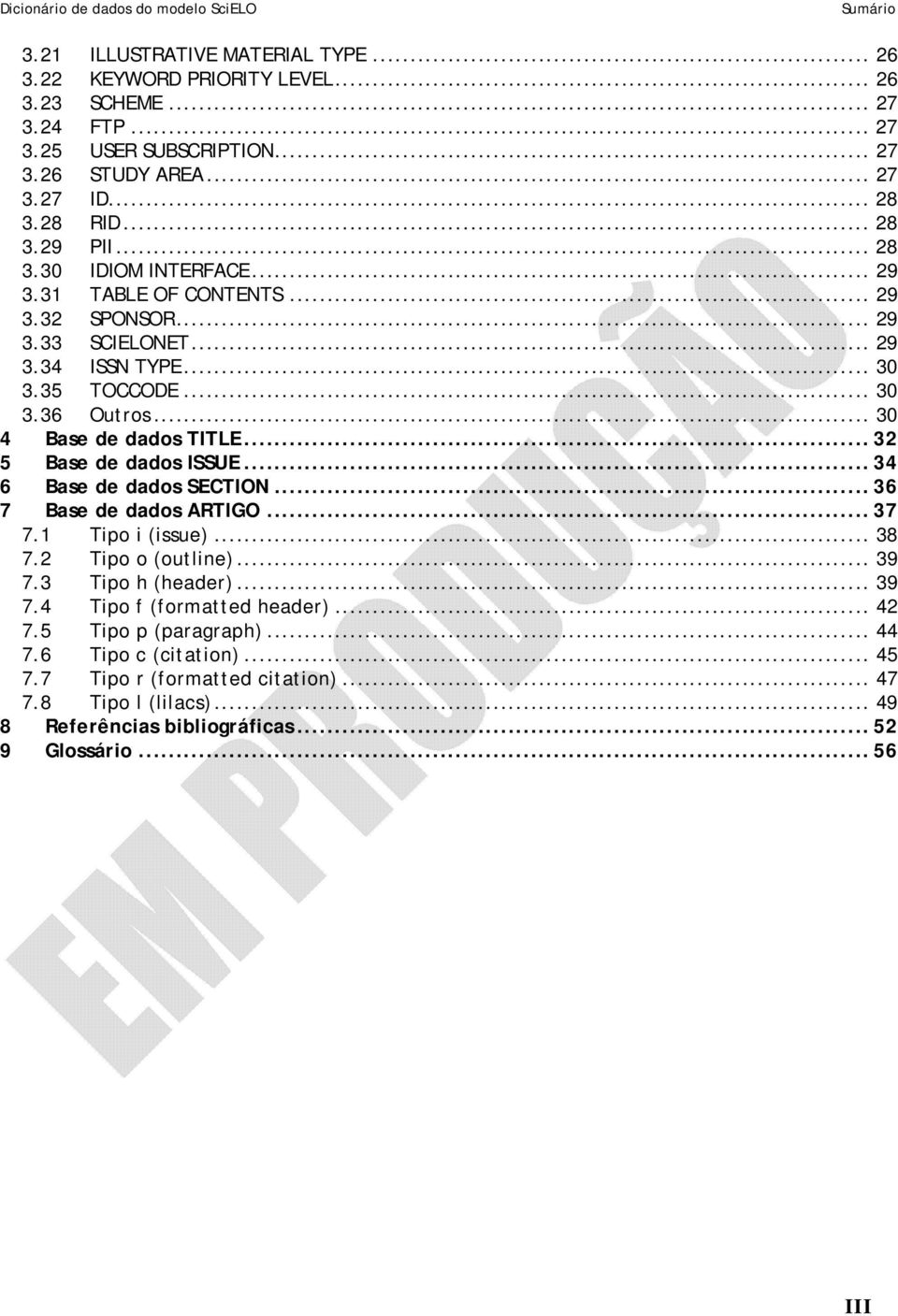 .. 30 4 Base de dados TITLE... 32 5 Base de dados ISSUE... 34 6 Base de dados SECTION... 36 7 Base de dados ARTIGO... 37 7.1 Tipo i (issue)... 38 7.2 Tipo o (outline)... 39 7.