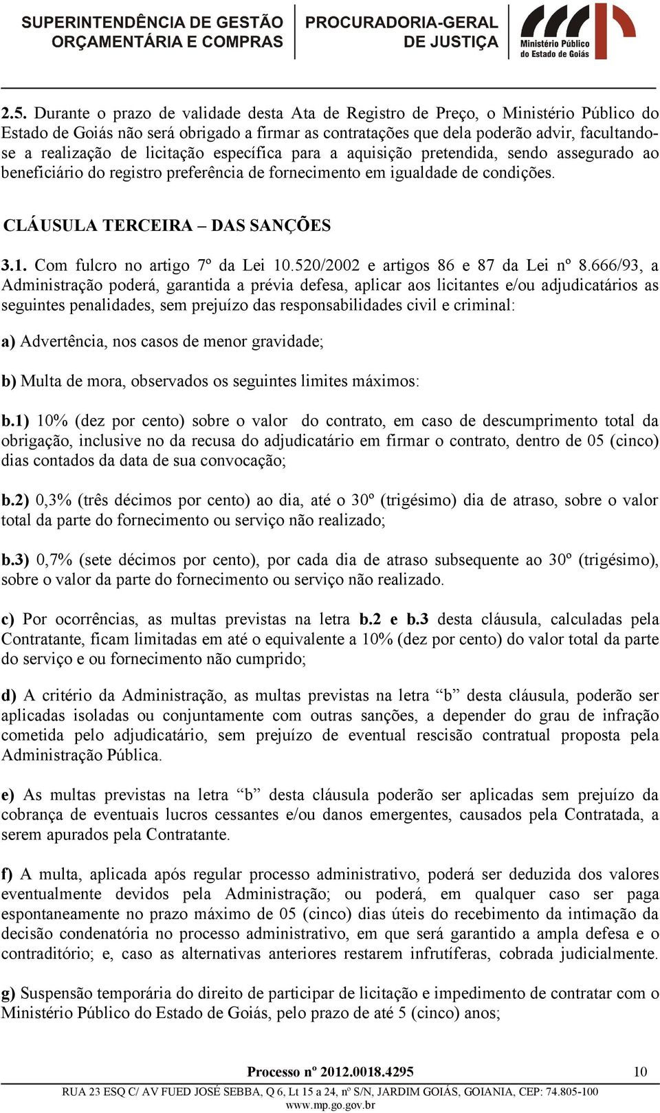 Com fulcro no artigo 7º da Lei 10.520/2002 e artigos 86 e 87 da Lei nº 8.