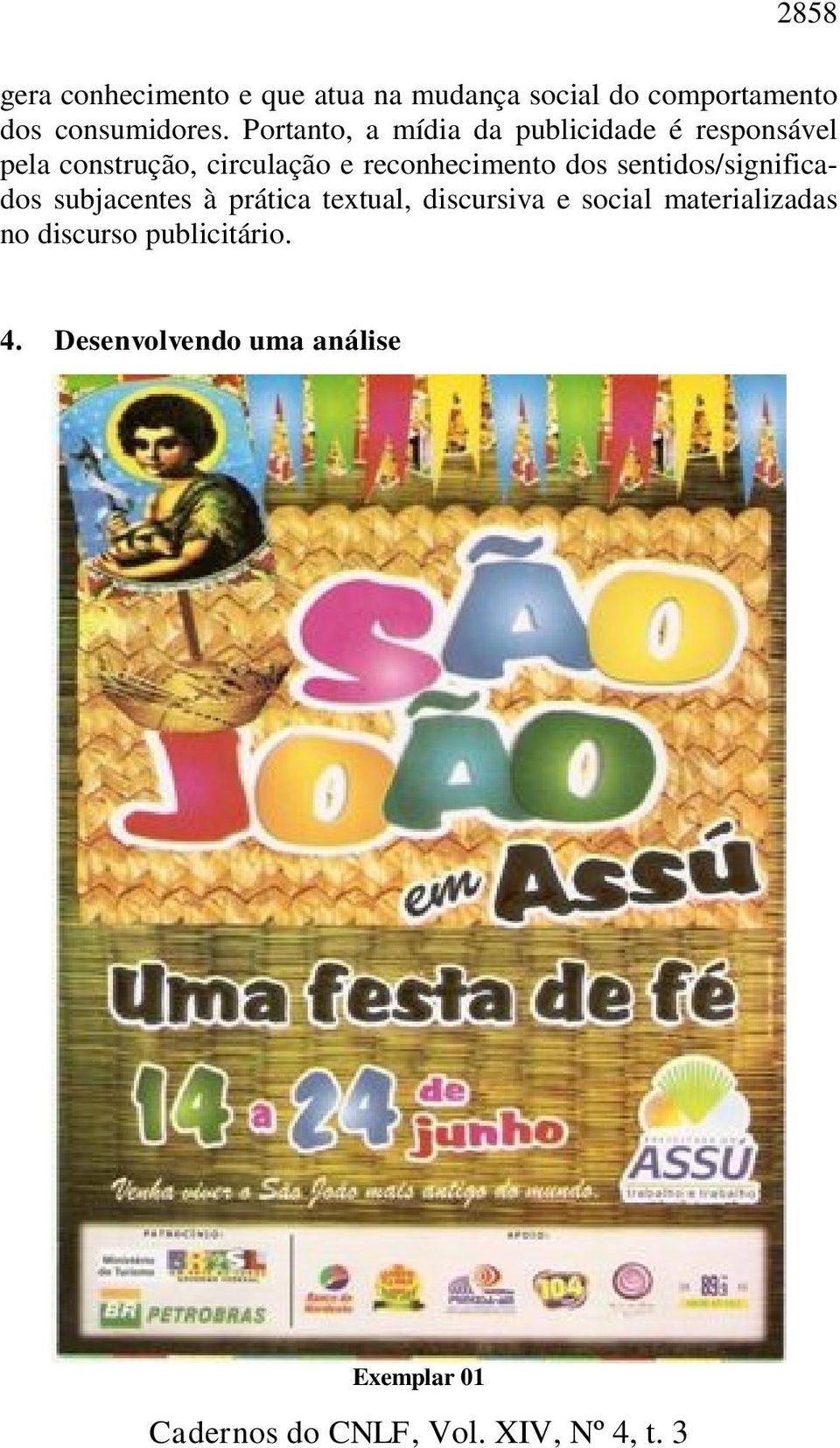 Portanto, a mídia da publicidade é responsável pela construção, circulação e