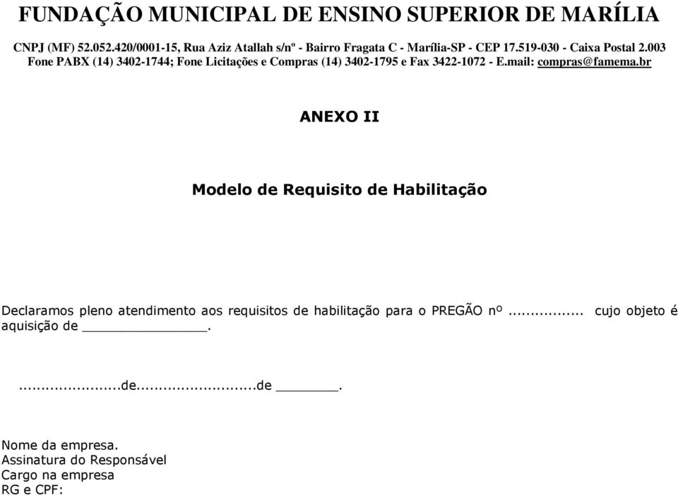 PREGÃO nº... cujo objeto é aquisição de....de...de. Nome da empresa.