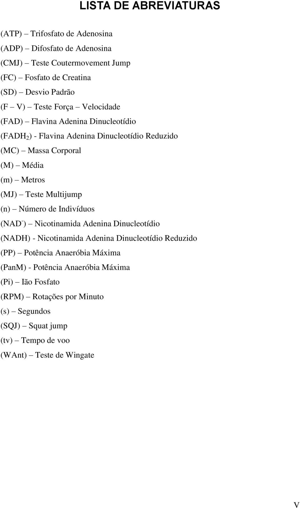 Teste Multijump (n) Número de Indivíduos (NAD - ) Nicotinamida Adenina Dinucleotídio (NADH) - Nicotinamida Adenina Dinucleotídio Reduzido (PP) Potência