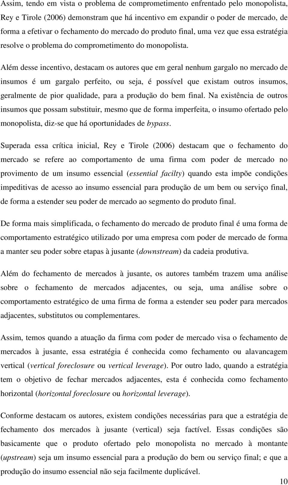 Além desse ncentvo, destacam os autores que em geral nenhum gargalo no mercado de nsumos é um gargalo perfeto, ou sea, é possível que exstam outros nsumos, geralmente de por qualdade, para a produção