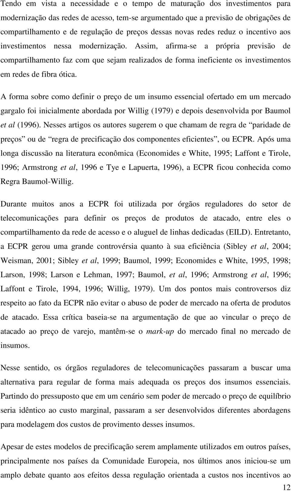 Assm, afrma-se a própra prevsão de compartlhamento faz com que seam realzados de forma nefcente os nvestmentos em redes de fbra ótca.