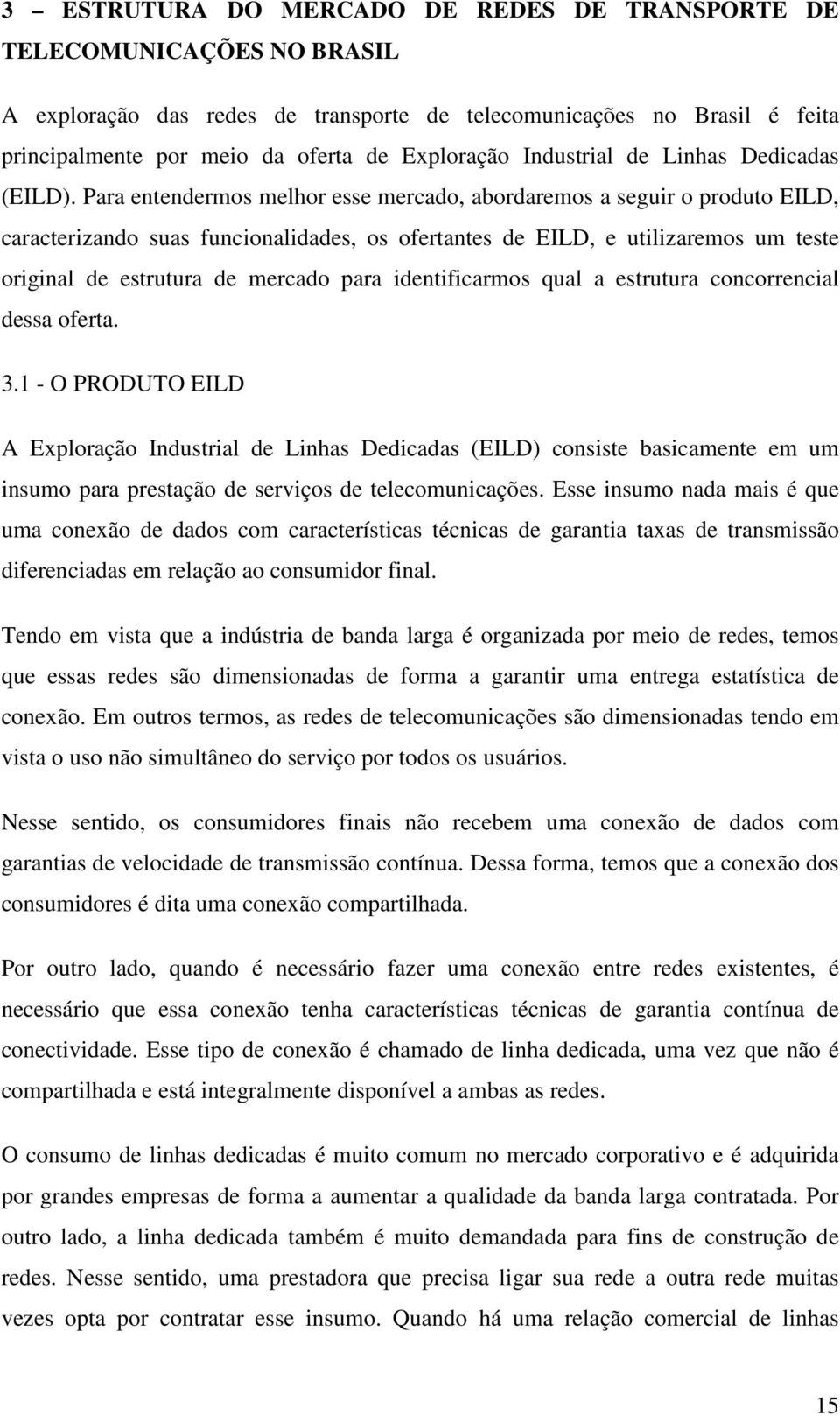 Para entendermos melhor esse mercado, abordaremos a segur o produto EILD, caracterzando suas funconaldades, os ofertantes de EILD, e utlzaremos um teste orgnal de estrutura de mercado para