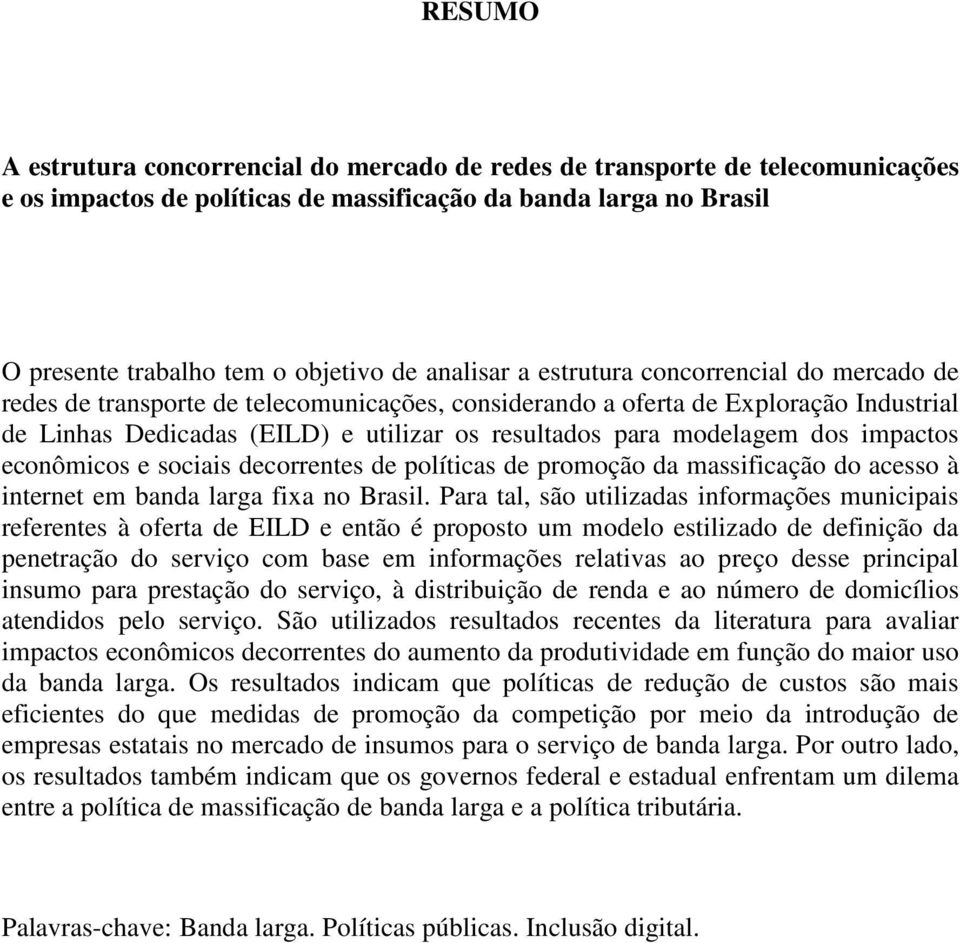 econômcos e socas decorrentes de polítcas de promoção da massfcação do acesso à nternet em banda larga fxa no Brasl.