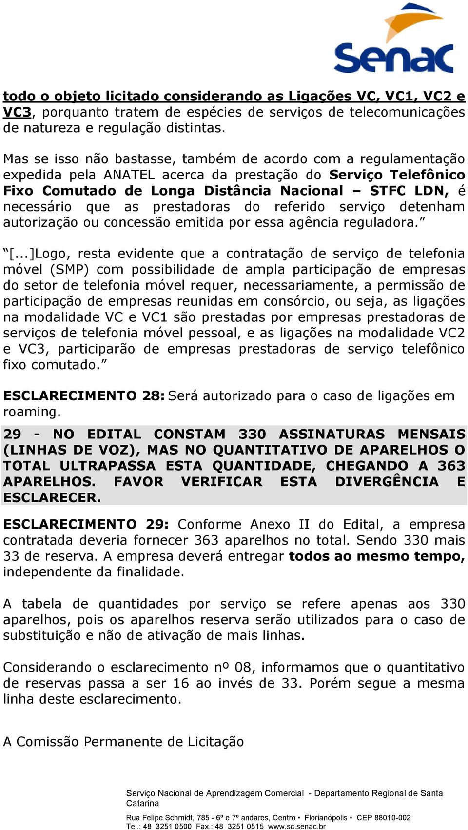 prestadoras do referido serviço detenham autorização ou concessão emitida por essa agência reguladora. [.