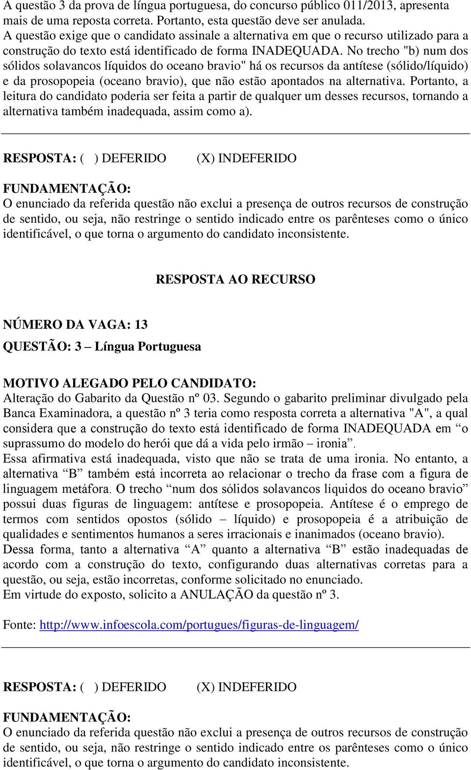 No trecho "b) num dos sólidos solavancos líquidos do oceano bravio" há os recursos da antítese (sólido/líquido) e da prosopopeia (oceano bravio), que não estão apontados na alternativa.