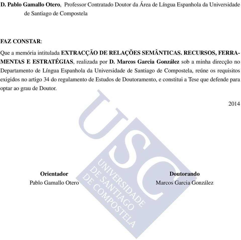 Marcos Garcia González sob a minha direcção no Departamento de Língua Espanhola da Universidade de Santiago de Compostela, reúne os requisitos