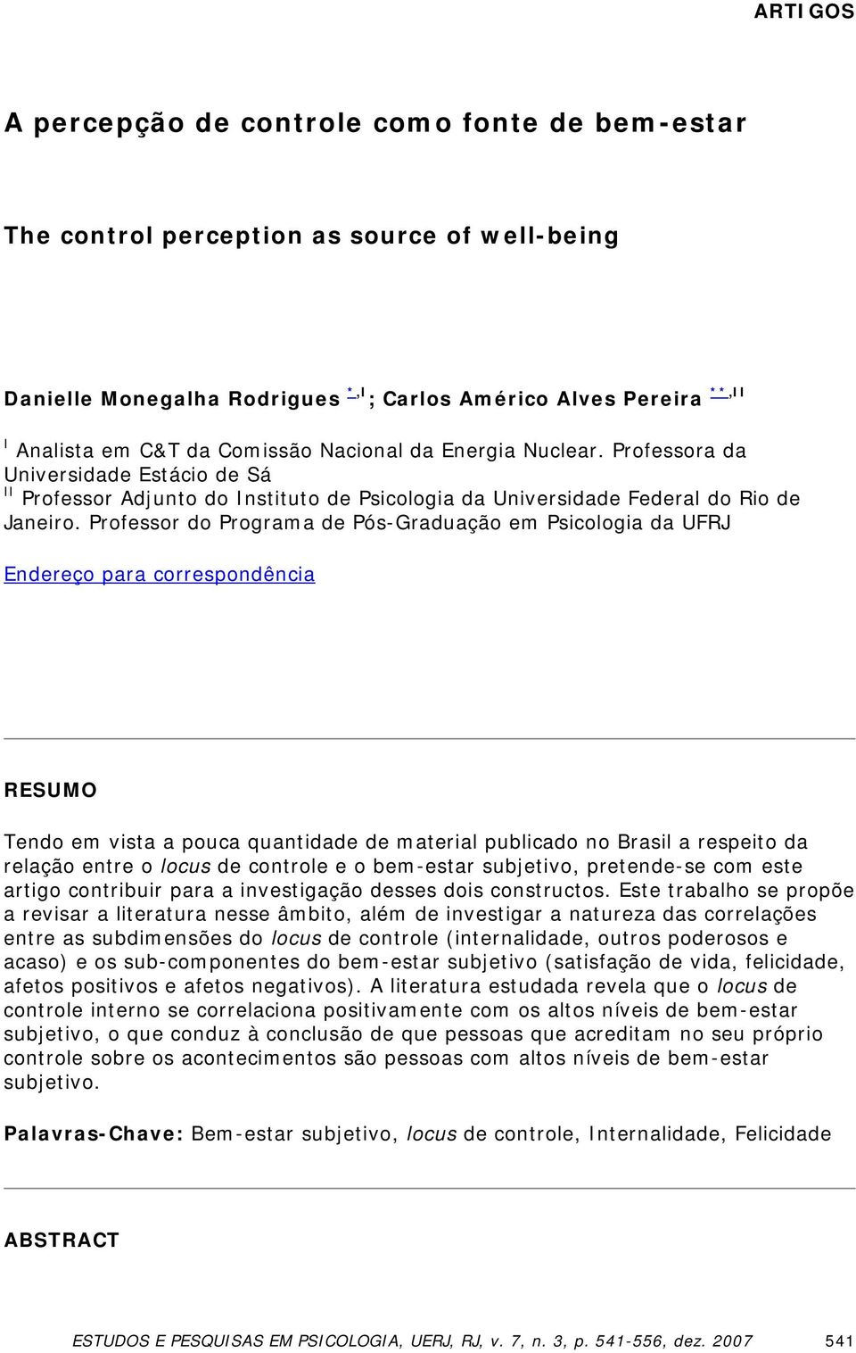 Professor do Programa de Pós-Graduação em Psicologia da UFRJ Endereço para correspondência RESUMO Tendo em vista a pouca quantidade de material publicado no Brasil a respeito da relação entre o locus