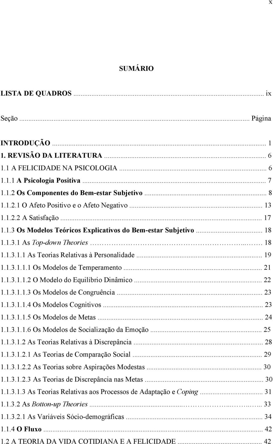 .. 19 1.1.3.1.1.1 Os Modelos de Temperamento... 21 1.1.3.1.1.2 O Modelo do Equilíbrio Dinâmico... 22 1.1.3.1.1.3 Os Modelos de Congruência... 23 1.1.3.1.1.4 Os Modelos Cognitivos... 23 1.1.3.1.1.5 Os Modelos de Metas.