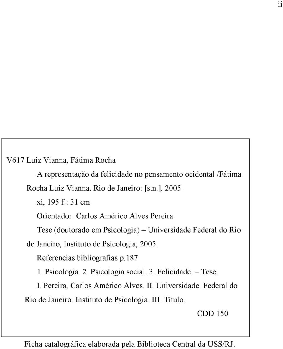 : 31 cm Orientador: Carlos Américo Alves Pereira Tese (doutorado em Psicologia) Universidade Federal do Rio de Janeiro, Instituto de Psicologia,