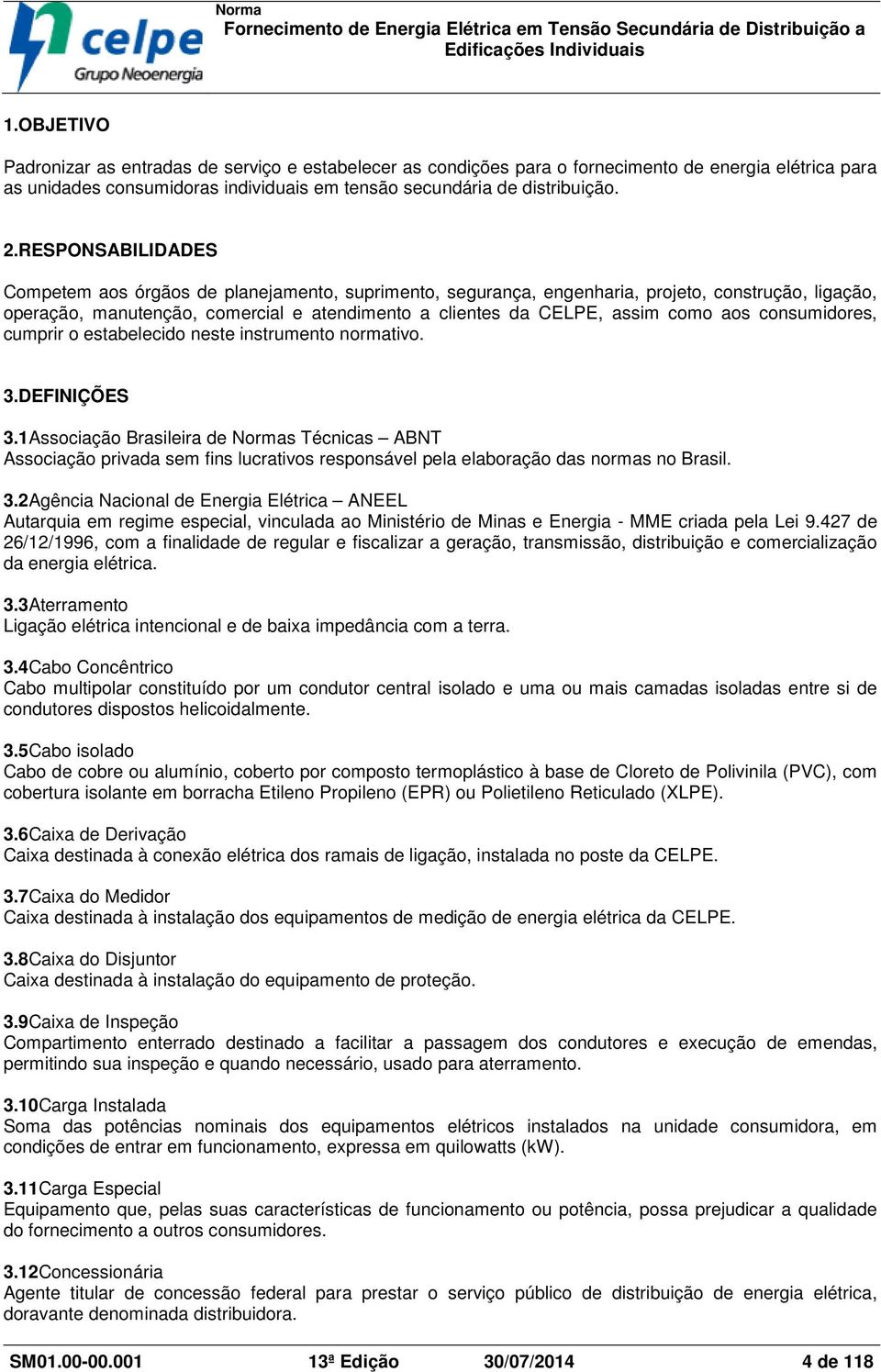 aos consumidores, cumprir o estabelecido neste instrumento normativo. 3.DEFINIÇÕES 3.