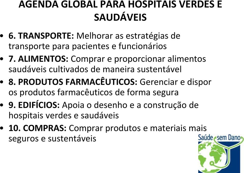 ALIMENTOS: Comprar e proporcionar alimentos saudáveis cultivados de maneira sustentável 8.