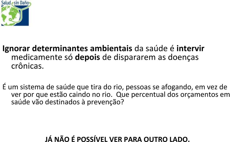 É um sistema de saúde que tira do rio, pessoas se afogando, em vez de ver por