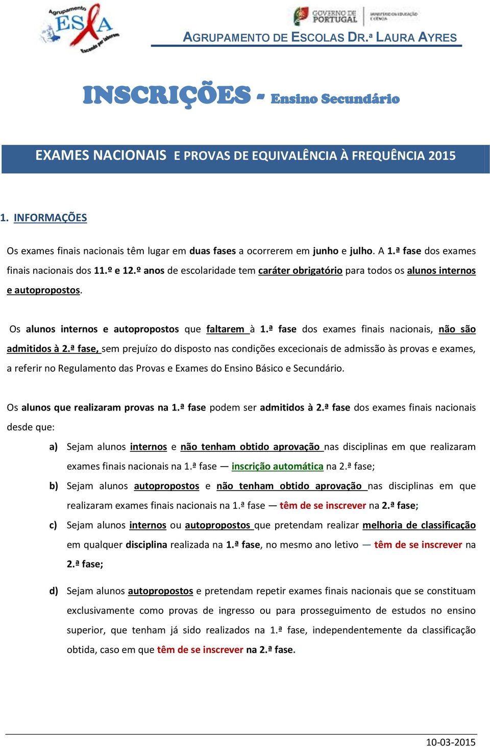 º e s de escolaridade tem caráter obrigatório para todos os alunos internos e autopropostos. Os alunos internos e autopropostos que faltarem à 1.