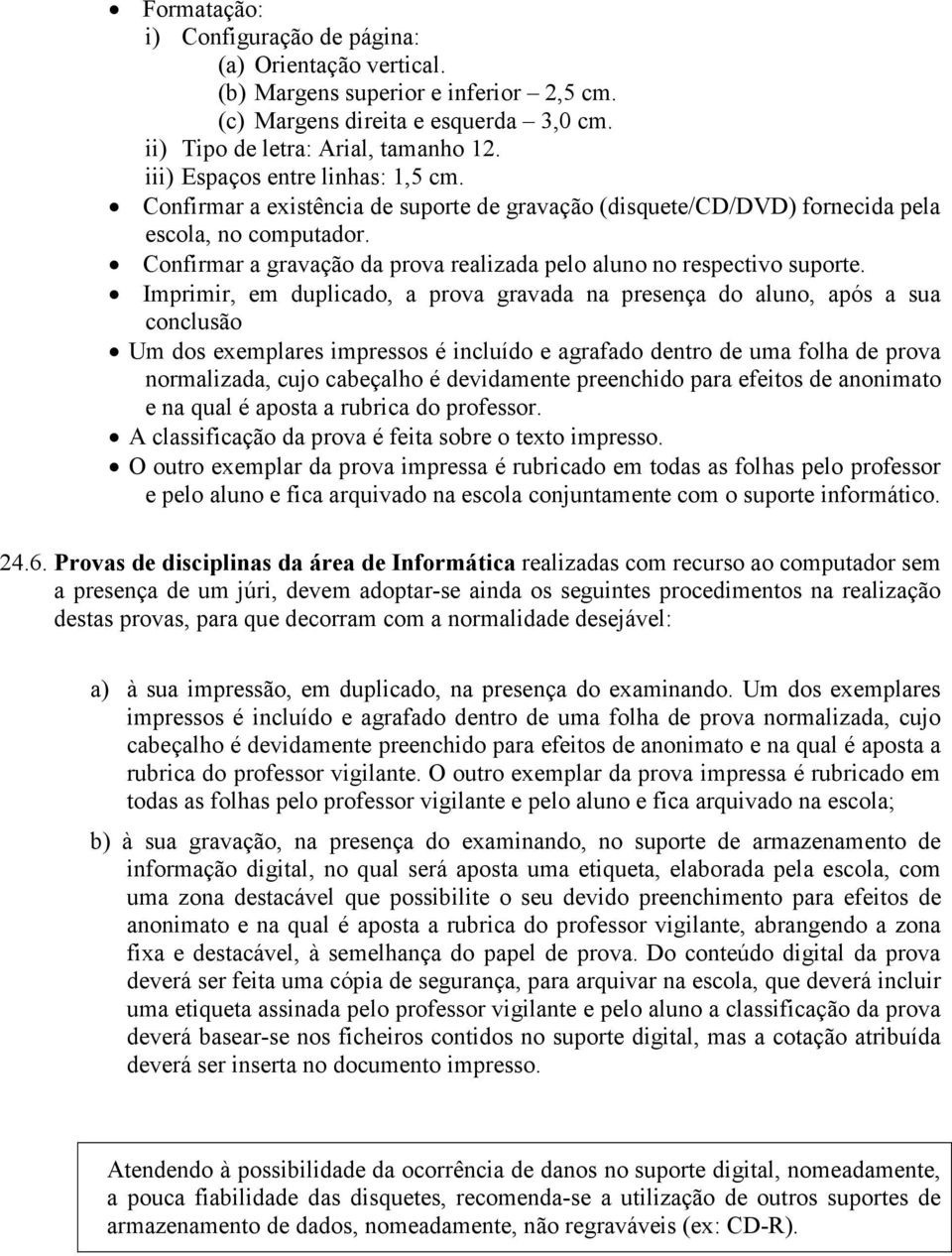 Confirmar a gravação da prova realizada pelo aluno no respectivo suporte.