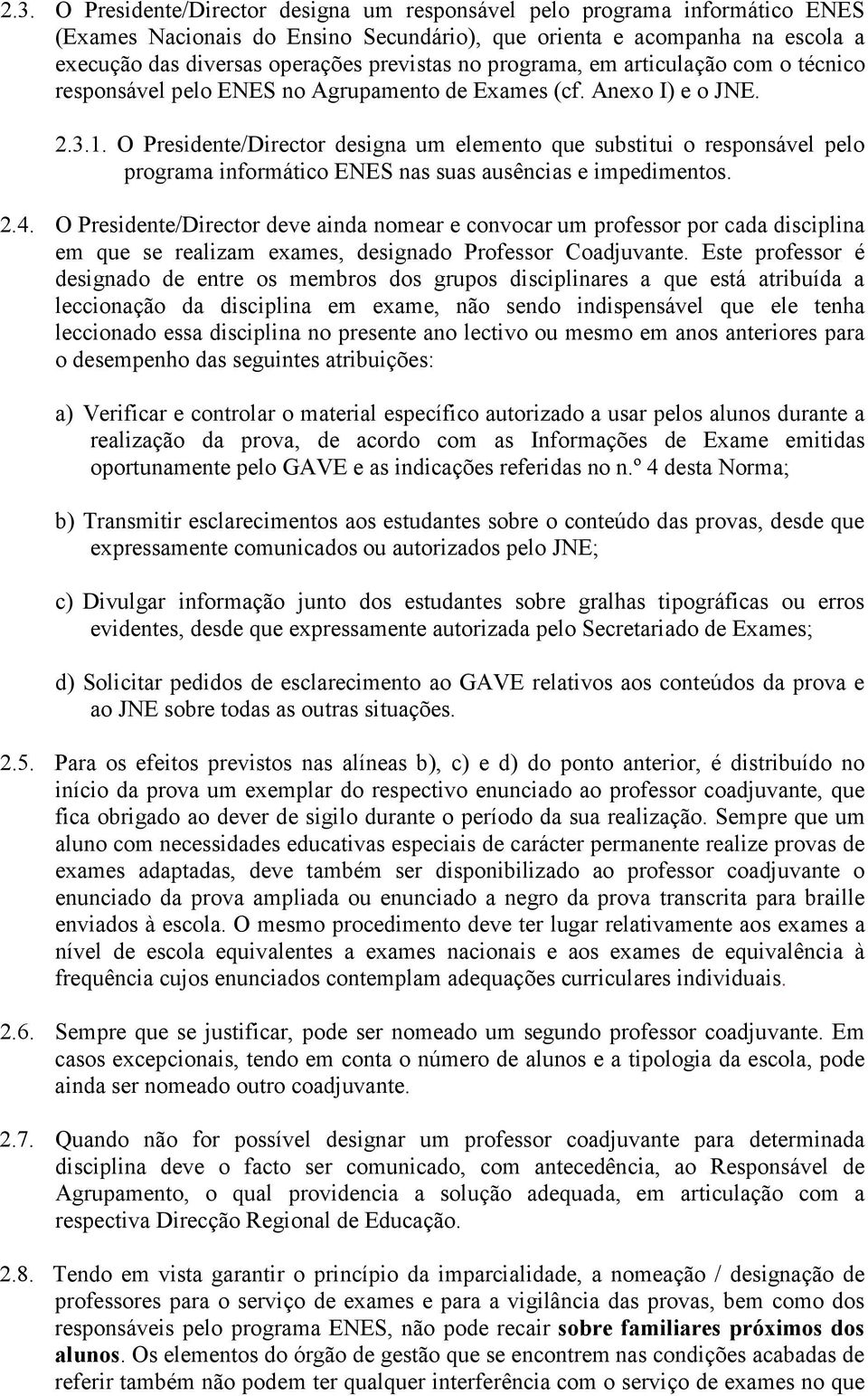 O Presidente/Director designa um elemento que substitui o responsável pelo programa informático ENES nas suas ausências e impedimentos. 2.4.