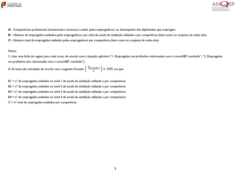 acordo com a situação aplicável ( Empregados em profissões relacionadas com o curso/aef concluído, Empregados em profissões não relacionadas com o curso/aef concluído ).