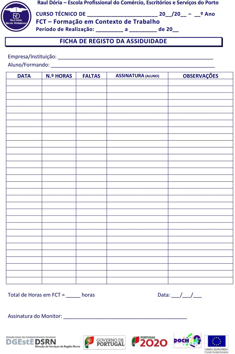 Realização: a de 20 FICHA DE REGISTO DA ASSIDUIDADE Empresa/Instituição: Aluno/Formando: DATA N.