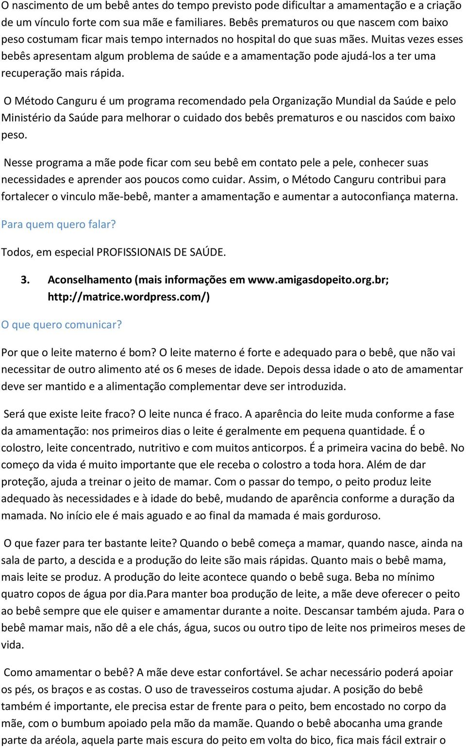 Muitas vezes esses bebês apresentam algum problema de saúde e a amamentação pode ajudá-los a ter uma recuperação mais rápida.