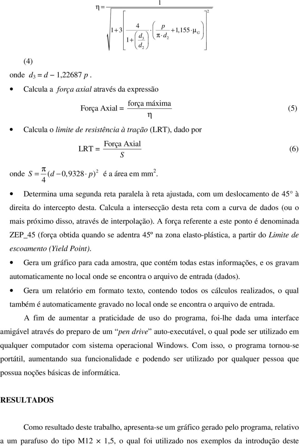 π S d p 4 = ( 0, 938 ) é a área em mm. Determina uma segunda reta paralela à reta ajustada, com um deslocamento de 45 à direita do intercepto desta.