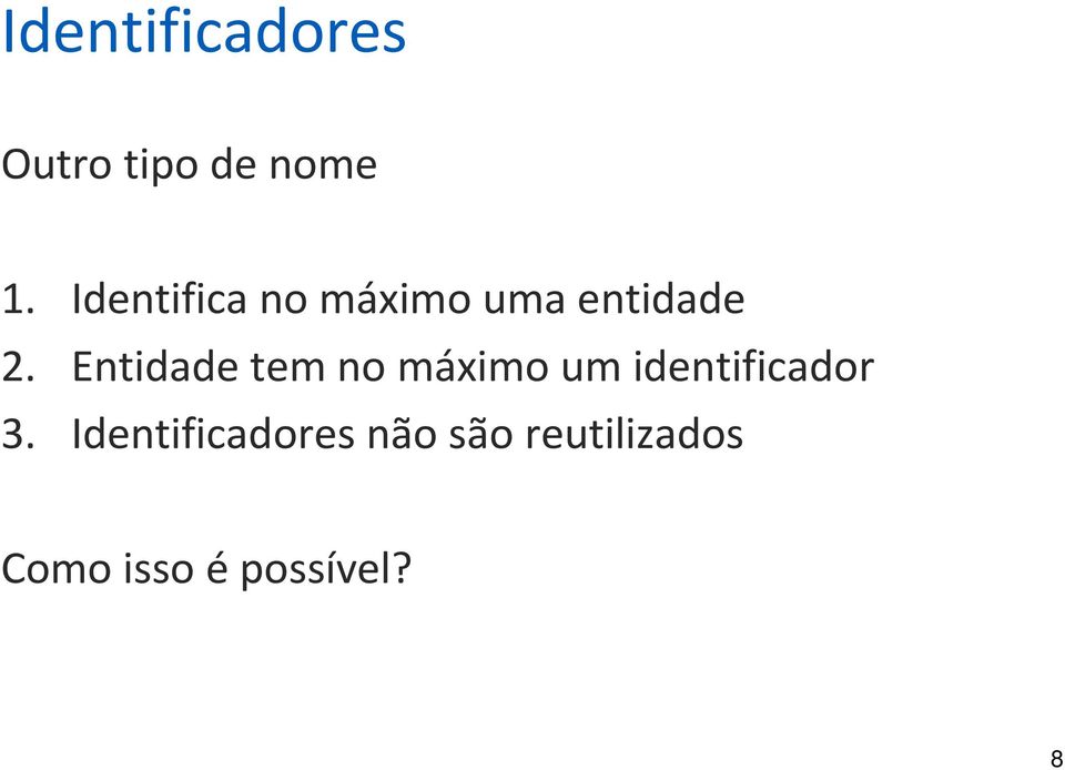 Entidade tem no máximo um identificador 3.