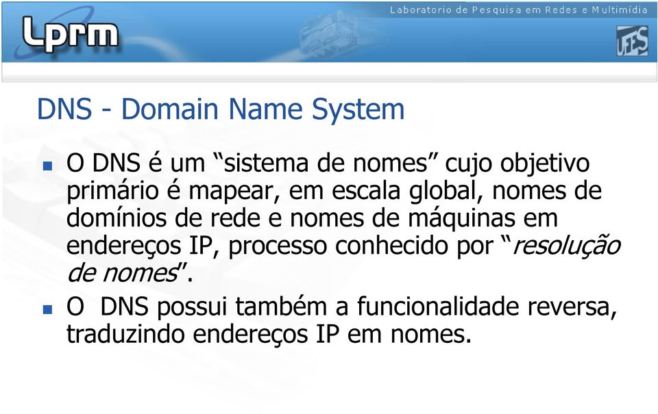 de máquinas em endereços IP, processo conhecido por resolução de nomes.